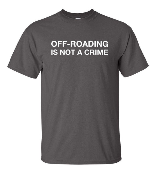OFF-ROADING IS NOT A CRIME Shirt